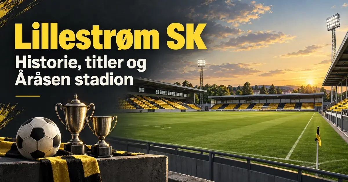 Illustrasjon med teksten «Lillestrøm SK – Historie, titler og Åråsen stadion», en fotball, to pokaler og et stadion i gult og svart ved solnedgang.