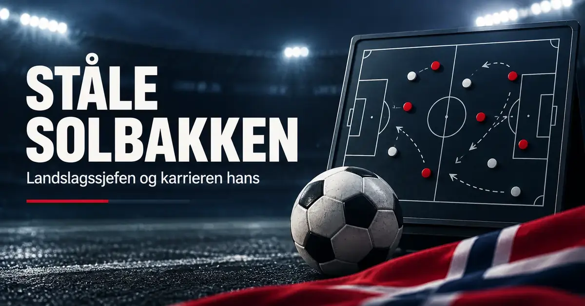 Fotball, taktikktavle og norske flaggfarger med teksten «Ståle Solbakken – Landslagssjefen og karrieren hans».
